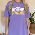 Done 6th Grade Graduation Sixth Grade 6th Graders Women's Comfort Colors T-Shirt Violet