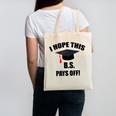 I Hope This BS Pays Off College Graduation Canvas Tote Bag