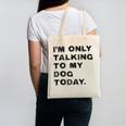 I'm Only Talking To My Dog Today Introvert Canvas Tote Bag I'm Only Talking To My Dog Today Introvert Canvas Tote Bag