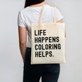 Life Happens Coloring Helps Life Happens Coloring Book Lover Canvas Tote Bag