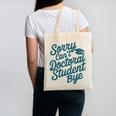 Sorry Can't Doctoral Student Bye PhD Graduation Student Grad Canvas Tote Bag