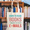 Born To Read Books Forced To Read Emails Reading Bookish Canvas Tote Bag