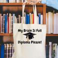 My Brain Is Full Diploma Please Graduation Idea For Her Him Canvas Tote Bag