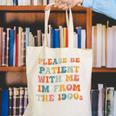 Groovy Please Be Patient With Me I'm From The 1900s Canvas Tote Bag