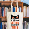 Hold On Let Me Overthink This Anxiety Introvert Overthinking Canvas Tote Bag Hold On Let Me Overthink This Anxiety Introvert Overthinking Canvas Tote Bag