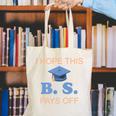 I Hope This BS Pays Off Graduation College Bachelor Degree Canvas Tote Bag