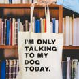 I'm Only Talking To My Dog Today Introvert Canvas Tote Bag I'm Only Talking To My Dog Today Introvert Canvas Tote Bag