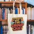 I Left The Group Chat Introvert Peace Tired Talk Alone Canvas Tote Bag I Left The Group Chat Introvert Peace Tired Talk Alone Canvas Tote Bag