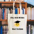 Still Have No Idea What I'm Doing Graduation Tee Shirt Canvas Tote Bag