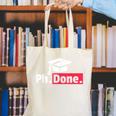 PhD GraduationShirt PhDone Tee For Graduates Canvas Tote Bag