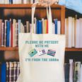 PLEASE BE PATIENT WITH ME I'M FROM THE 1900s 90s Meme Canvas Tote Bag