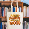 Please Be Patient I'm From The 1900s Ironic Millennial Quote Canvas Tote Bag Please Be Patient I'm From The 1900s Ironic Millennial Quote Canvas Tote Bag