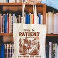 Please Be Patient With Me I'm From The 1900s Quote Canvas Tote Bag