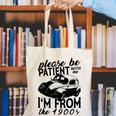 Please Be Patient With Me I'm From The 1900s Vintage Classic Canvas Tote Bag Please Be Patient With Me I'm From The 1900s Vintage Classic Canvas Tote Bag