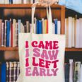 I Came I Saw I Left Early Sarcastic Introvert Saying Canvas Tote Bag