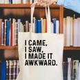 I Came I Saw I Made It Awkward Introvert Humor Quote Canvas Tote Bag I Came I Saw I Made It Awkward Introvert Humor Quote Canvas Tote Bag