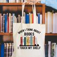 When I Think About Books I Touch My Shelf Book Reader Canvas Tote Bag