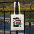 Forget The Flowers Buy Me Books Book Lover Reader Canvas Tote Bag