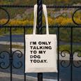 I'm Only Talking To My Dog Today Introvert Canvas Tote Bag I'm Only Talking To My Dog Today Introvert Canvas Tote Bag