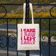 I Came I Saw I Left Early Sarcastic Introvert Saying Canvas Tote Bag