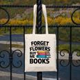 Women's Forget The Flowers Buy Me Books Book Lover Reader Canvas Tote Bag