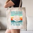 Born To Read Go Work Book Reading Librarian Men Women Canvas Tote Bag Born To Read Go Work Book Reading Librarian Men Women Canvas Tote Bag