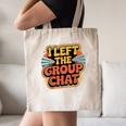 I Left The Group Chat Introvert Peace Tired Talk Alone Canvas Tote Bag I Left The Group Chat Introvert Peace Tired Talk Alone Canvas Tote Bag