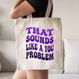 That Sounds Like A You Problem Groovy Introvert Raglan Baseball Tee Canvas Tote Bag That Sounds Like A You Problem Groovy Introvert Raglan Baseball Tee Canvas Tote Bag