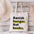 Banish Hunger Not Books Anti Fascism Pro Reading Quote Canvas Tote Bag