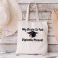 My Brain Is Full Diploma Please Graduation Idea For Her Him Canvas Tote Bag