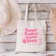 Forget Flowers Buy Me Books Valentines Book Club Bookish Canvas Tote Bag