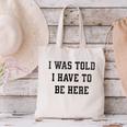 FUNNY INTROVERT I WAS TOLD I HAVE TO BE HERE Canvas Tote Bag FUNNY INTROVERT I WAS TOLD I HAVE TO BE HERE Canvas Tote Bag