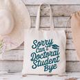 Sorry Can't Doctoral Student Bye PhD Graduation Student Grad Canvas Tote Bag