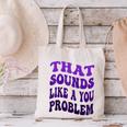 That Sounds Like A You Problem Groovy Introvert Raglan Baseball Tee Canvas Tote Bag That Sounds Like A You Problem Groovy Introvert Raglan Baseball Tee Canvas Tote Bag