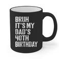 Bruh It's My Dad's 40th Birthday Bday Father Son Graphic Print Coffee Mug