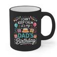 I Can’t Keep Calm It’s My Dad’s Birthday Father's Day Bday Graphic Print Coffee Mug I Can’t Keep Calm It’s My Dad’s Birthday Father's Day Bday Graphic Print Coffee Mug