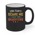 You Can't Scare Me I Have Two Daughters Dad Papa Graphic Print Coffee Mug