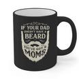 If Your Dad Doesn't Have Beard You'Ve Got 2 Moms Graphic Print Coffee Mug