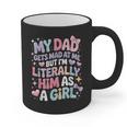 My Dad Gets Mad At Me But I'm Literally Him As A Girl Graphic Print Coffee Mug My Dad Gets Mad At Me But I'm Literally Him As A Girl Graphic Print Coffee Mug
