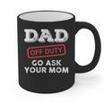 Dad Off Duty Go Ask Your Mom Dad Father Father's Day Graphic Print Coffee Mug