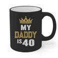 My Daddy Is 40 Years Old 40th Dad's Birthday For Him Graphic Print Coffee Mug My Daddy Is 40 Years Old 40th Dad's Birthday For Him Graphic Print Coffee Mug