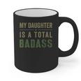 My Daughter Is A Total Badass Military Dad Or Mom Graphic Print Coffee Mug