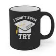 I Didn't Even Try 2018 Senior Graduation Shirt Graphic Print Coffee Mug