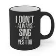 I Don't Always Sing Oh Wait Yes I Do Shirt Graduation Graphic Print Coffee Mug