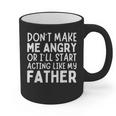 Don’t Make Me Angry Or I’Ll Act Like My Father Dad Graphic Print Coffee Mug