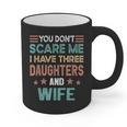 You Don't Scare Me I Have Three Daughters And Wife Dad Of 3 Graphic Print Coffee Mug