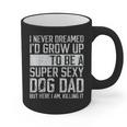 Father's Day I Never Dreamed I'd Be a Super Sexy Dog Dad Graphic Print Coffee Mug
