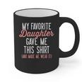 My Favorite Daughter Gave Me This Shirt Dad Mom Graphic Print Coffee Mug