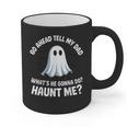 Go Ahead Tell My Dad What's He Gonna Do Haunt Me Graphic Print Coffee Mug
