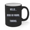 Hello Now Go Away Thanks Joke Introvert Attire Graphic Print Coffee Mug Hello Now Go Away Thanks Joke Introvert Attire Graphic Print Coffee Mug